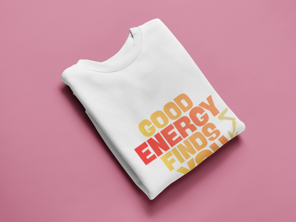 Good Energy Finds You Crewneck Sweatshirt — Positive Vibes Graphic Pullover